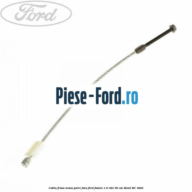 Cablu frana mana parte fata Ford Fusion 1.6 TDCi 90 cai